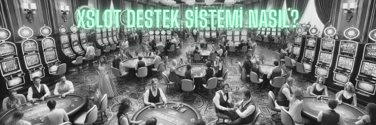 Xslot Destek Sistemi Nasıl