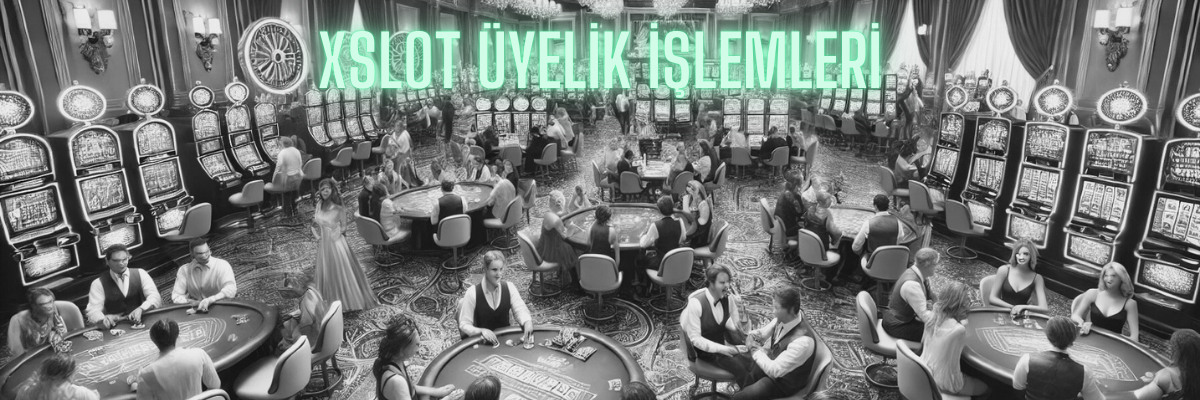 Xslot Üyelik İşlemleri